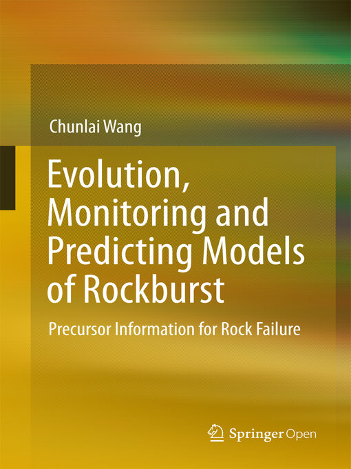 Title details for Evolution, Monitoring and Predicting Models of Rockburst by Chunlai Wang - Available